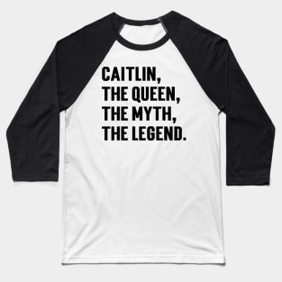 Caitlin, The Queen, The Myth, The Legend. v2 Baseball T-Shirt